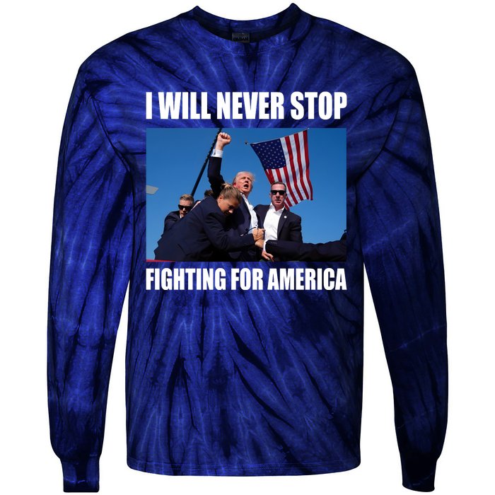 Donald Trump Will Never Stop Fighting For America Tie-Dye Long Sleeve Shirt