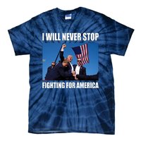 Donald Trump Will Never Stop Fighting For America Tie-Dye T-Shirt