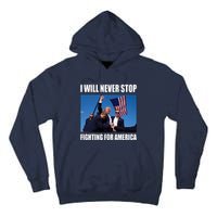 Donald Trump Will Never Stop Fighting For America Tall Hoodie