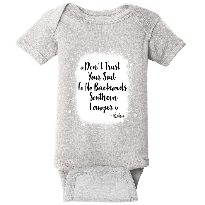 Don't Trust Your Soul To No Backwoods Southern Lawyer Reba Baby Bodysuit