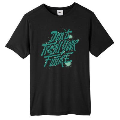 Don't Trash Your Future Earth Day Tall Fusion ChromaSoft Performance T-Shirt