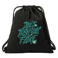 Don't Trash Your Future Earth Day Drawstring Bag