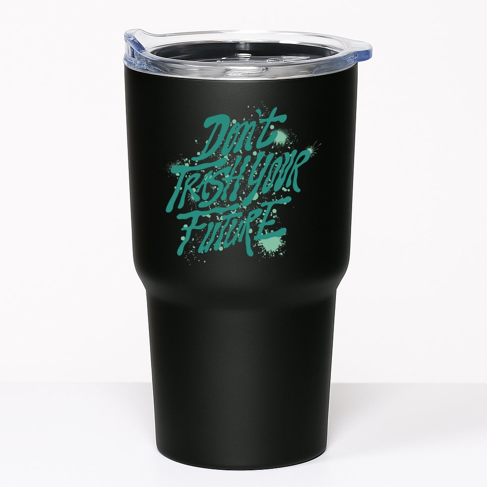Don't Trash Your Future Earth Day Tumbler