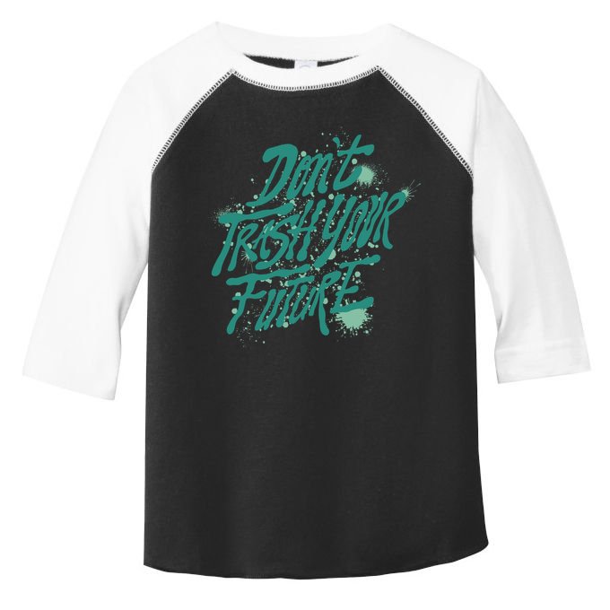 Don't Trash Your Future Earth Day Toddler Fine Jersey T-Shirt