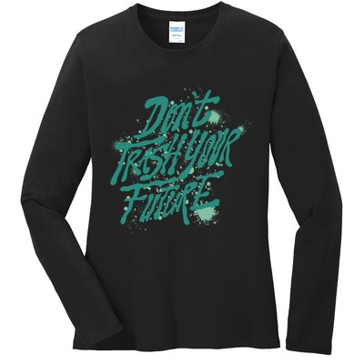 Don't Trash Your Future Earth Day Ladies Long Sleeve Shirt