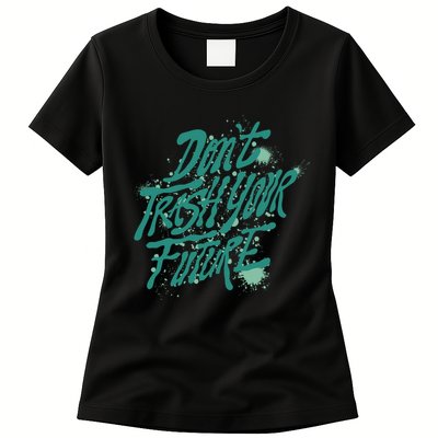 Don't Trash Your Future Earth Day Womens T-Shirt