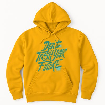 Don't Trash Your Future Earth Day Hoodie