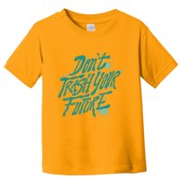 Don't Trash Your Future Earth Day Toddler T-Shirt
