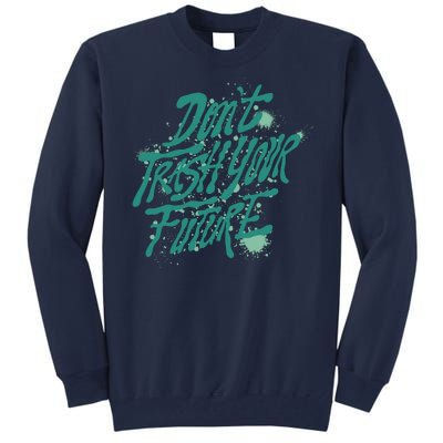 Don't Trash Your Future Earth Day Tall Sweatshirt