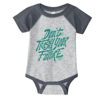 Don't Trash Your Future Earth Day Infant Baby Jersey Bodysuit