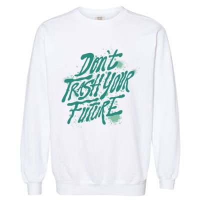 Don't Trash Your Future Earth Day Garment-Dyed Sweatshirt