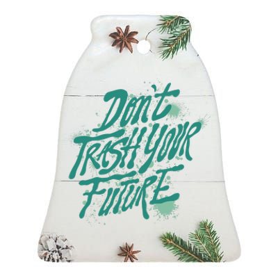 Don't Trash Your Future Earth Day Ceramic Bell Ornament