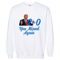 Donald Trump You Missed Again Second Assassination Attempt Garment-Dyed Sweatshirt