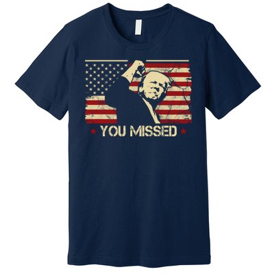 Donald Trump You Missed Funny Trump Usa 2024 Premium T-Shirt