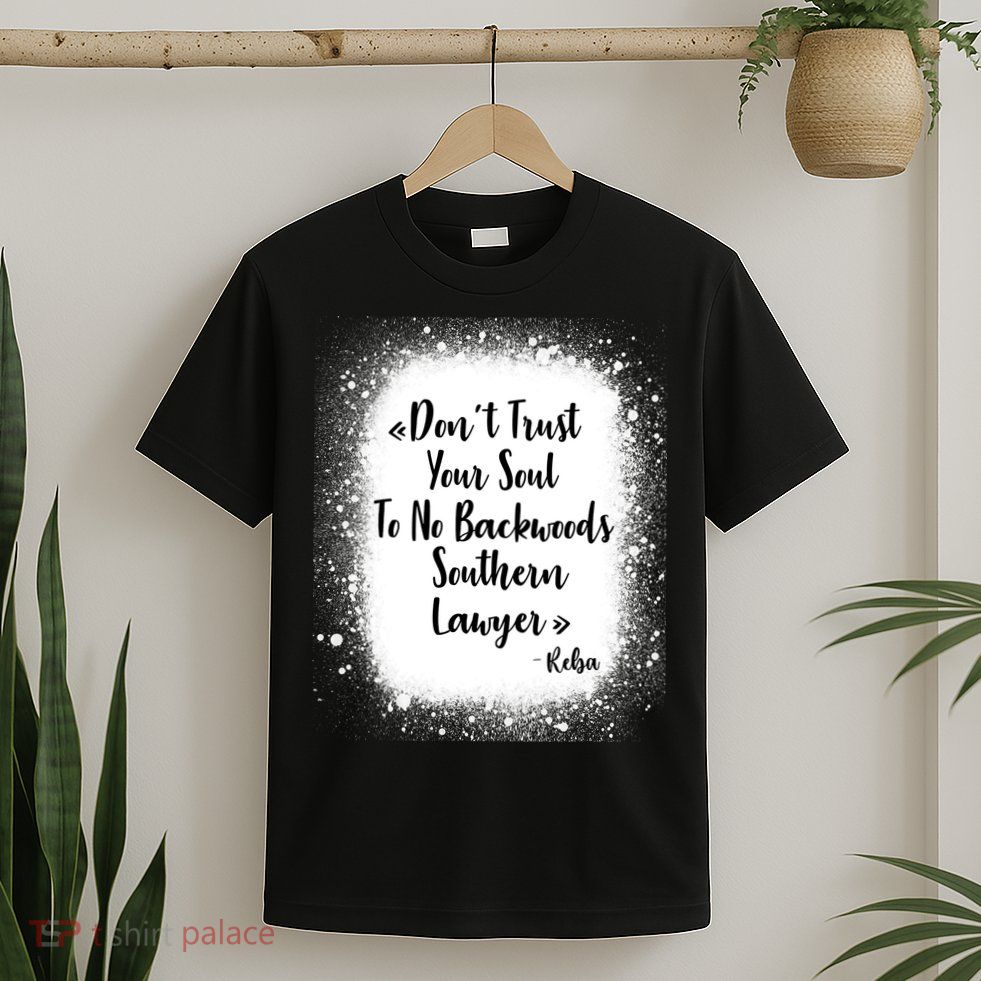 Don't Trust Your Soul To No Backwoods Southern Lawyer Reba T-Shirt