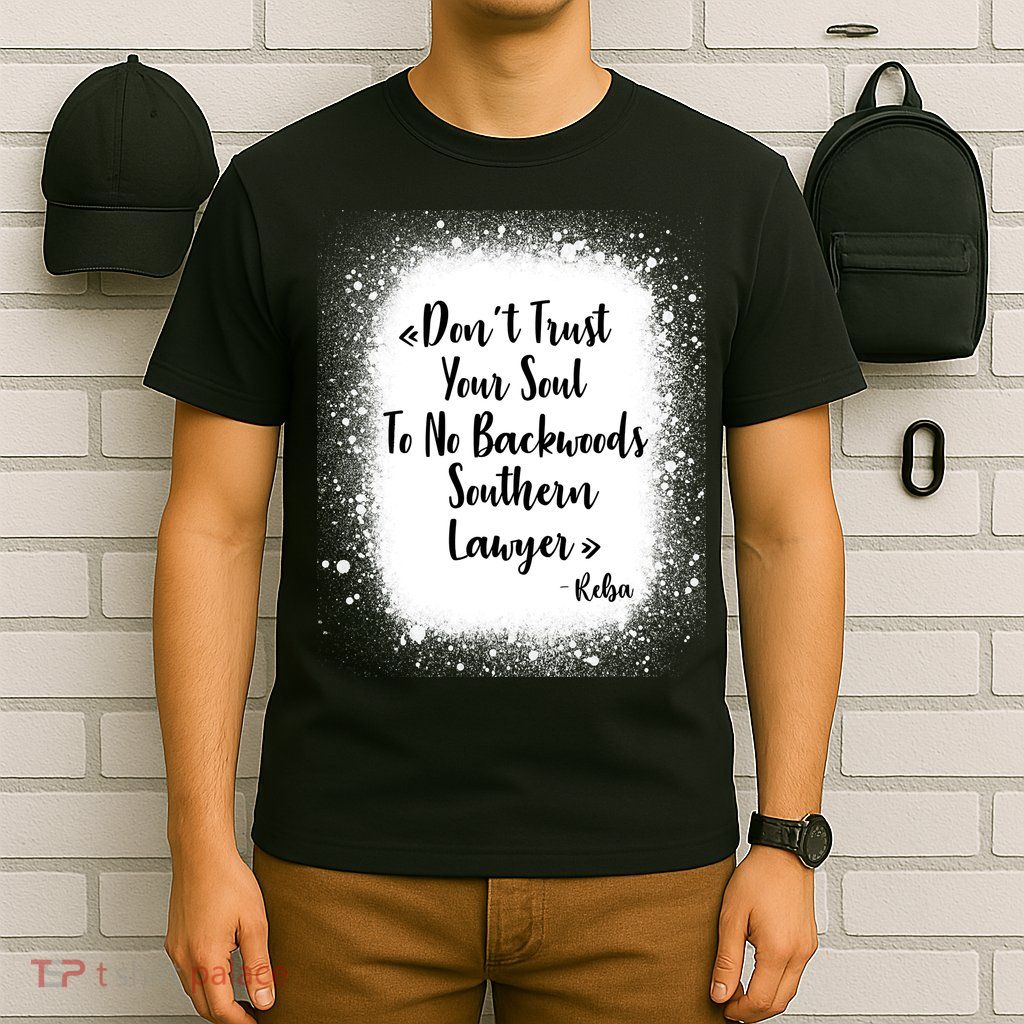 Don't Trust Your Soul To No Backwoods Southern Lawyer Reba T-Shirt