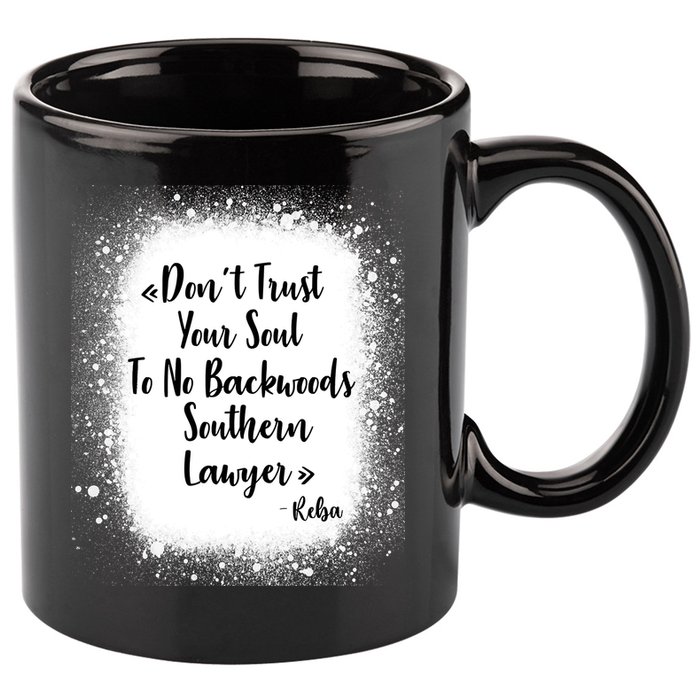 Don't Trust Your Soul To No Backwoods Southern Lawyer Reba 11oz C Handle Ceramic Mug