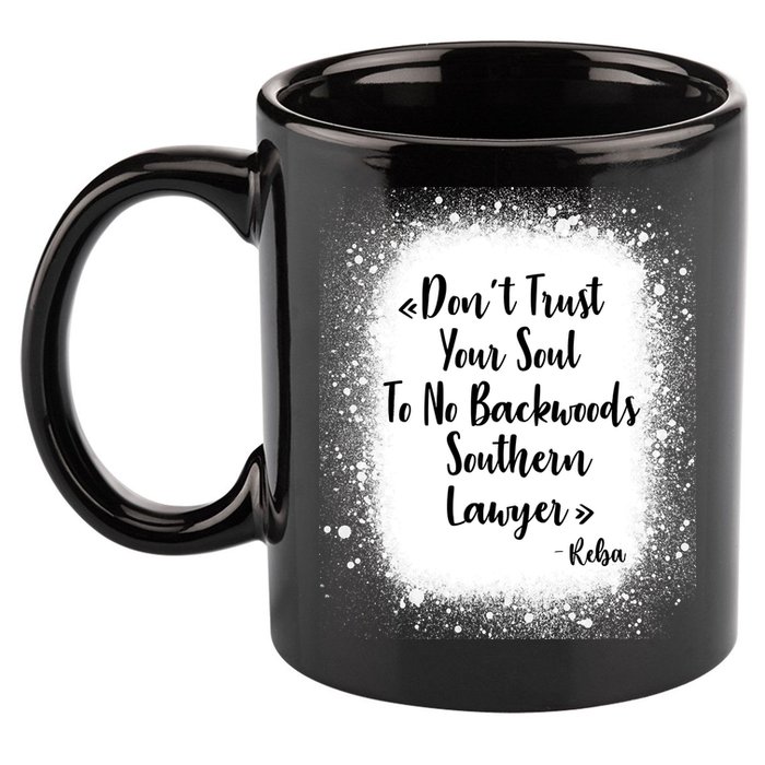 Don't Trust Your Soul To No Backwoods Southern Lawyer Reba 11oz C Handle Ceramic Mug
