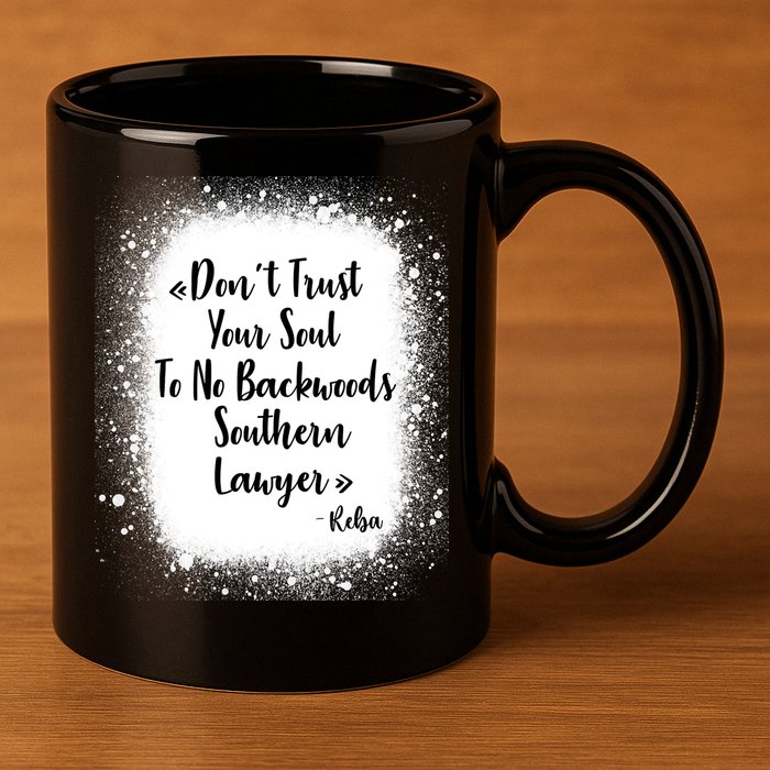 Don't Trust Your Soul To No Backwoods Southern Lawyer Reba 11oz C Handle Ceramic Mug