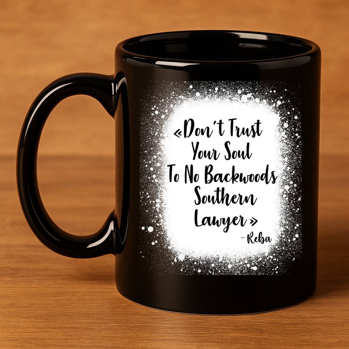 Don't Trust Your Soul To No Backwoods Southern Lawyer Reba 11oz C Handle Ceramic Mug