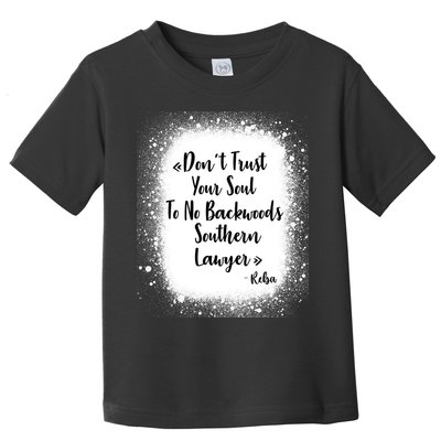 Don't Trust Your Soul To No Backwoods Southern Lawyer Reba Toddler T-Shirt