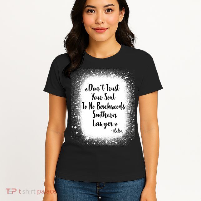 Don't Trust Your Soul To No Backwoods Southern Lawyer Reba Womens T-Shirt