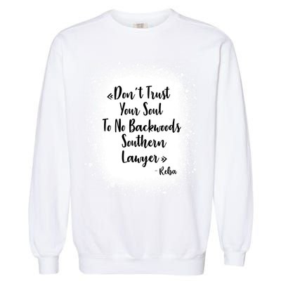 Don't Trust Your Soul To No Backwoods Southern Lawyer Reba Garment-Dyed Sweatshirt