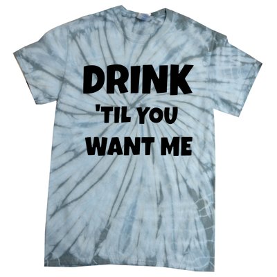 Drink Til You Want Me Tie-Dye T-Shirt