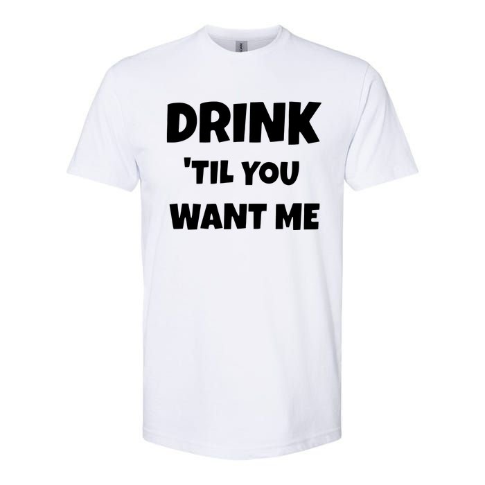 Drink Til You Want Me Softstyle® CVC T-Shirt