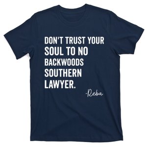 Dont Trust Your Soul To No Backwoods Southern LawyerReba T-Shirt