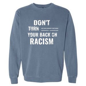 Dont Turn Your Back On Racism Garment-Dyed Sweatshirt