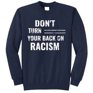 Dont Turn Your Back On Racism Tall Sweatshirt