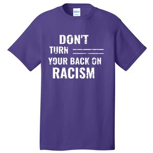 Dont Turn Your Back On Racism Tall T-Shirt