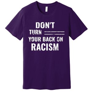 Dont Turn Your Back On Racism Premium T-Shirt