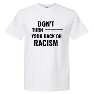 Dont Turn Your Back On Racism Garment-Dyed Heavyweight T-Shirt