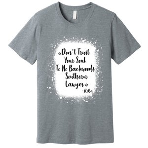 Don't Trust Your Soul To No Backwoods Southern Lawyer Reba Premium T-Shirt