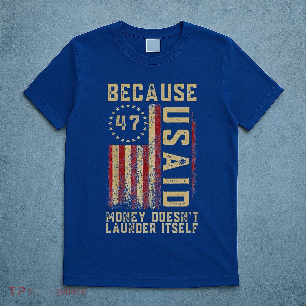 D.O.G.E. Usaid Because Money DoesnT Launder Itself T-Shirt
