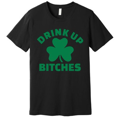 Drink Up Bitches With Shamrock, St Patrick's Day Premium T-Shirt