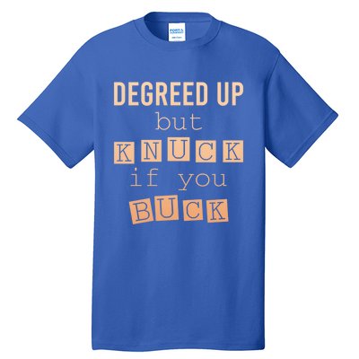 Degreed Up But Knuck If You Buck Humor Gift Tall T-Shirt