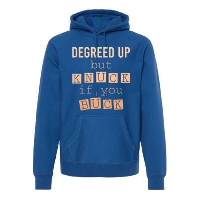 Degreed Up But Knuck If You Buck Humor Gift Premium Hoodie