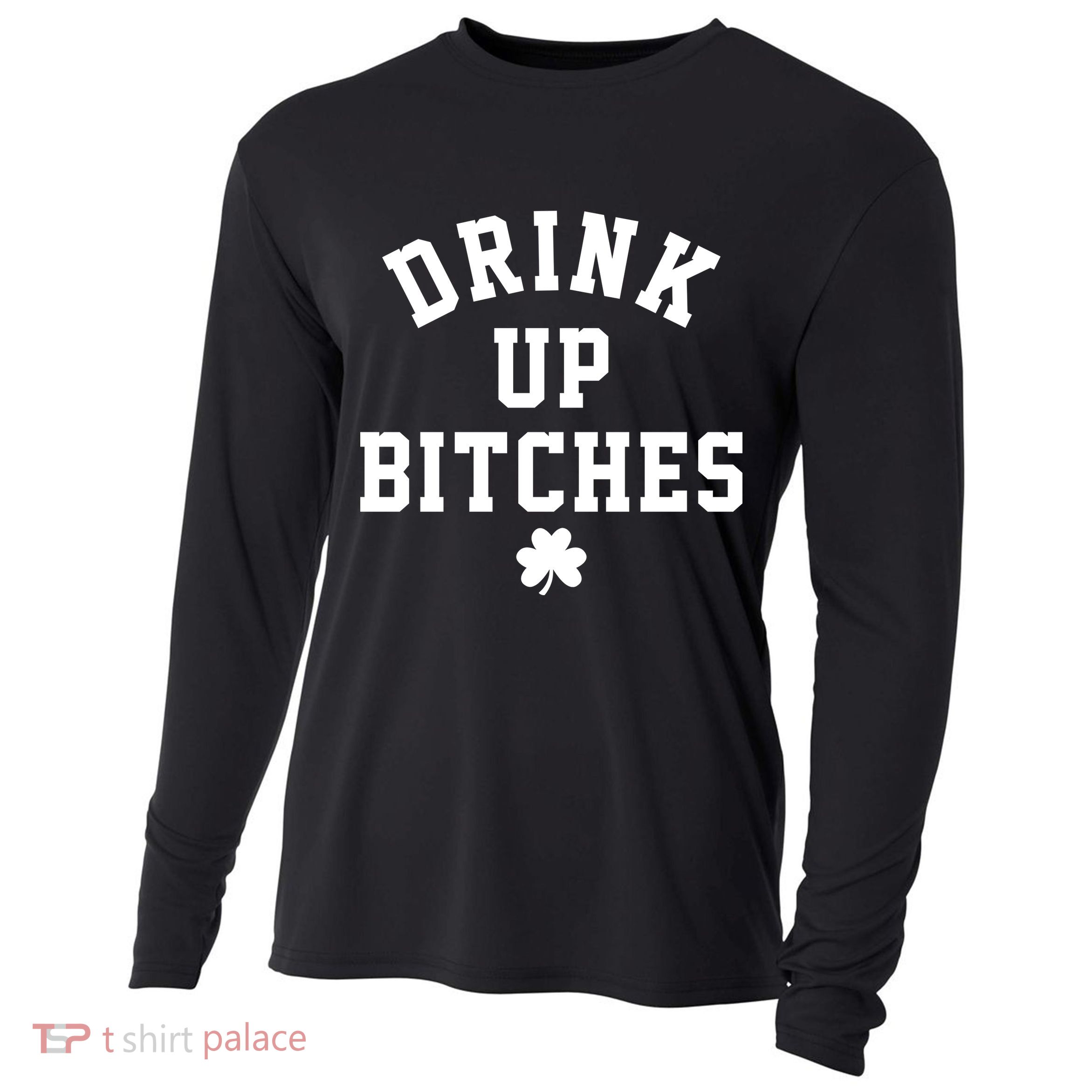 Drink Up Bitches Funny St Patrick's Day Party Cooling Performance Long Sleeve Crew