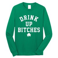 Drink Up Bitches Funny St Patrick's Day Party Long Sleeve Shirt