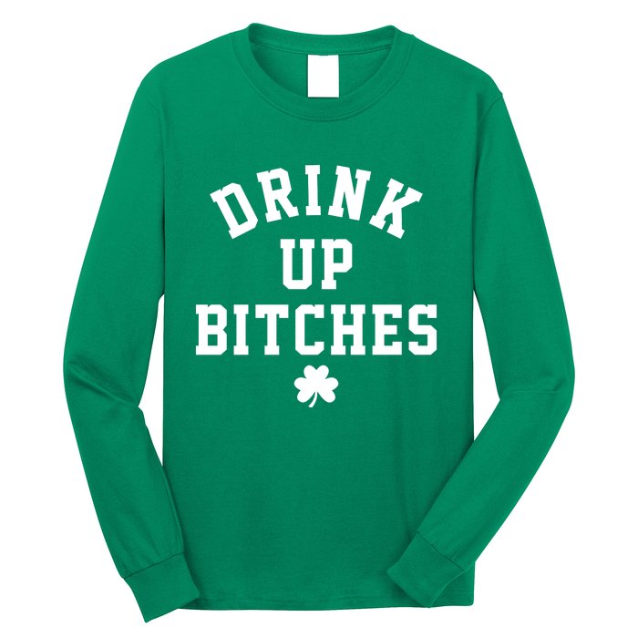 Drink Up Bitches Funny St Patrick's Day Party Long Sleeve Shirt