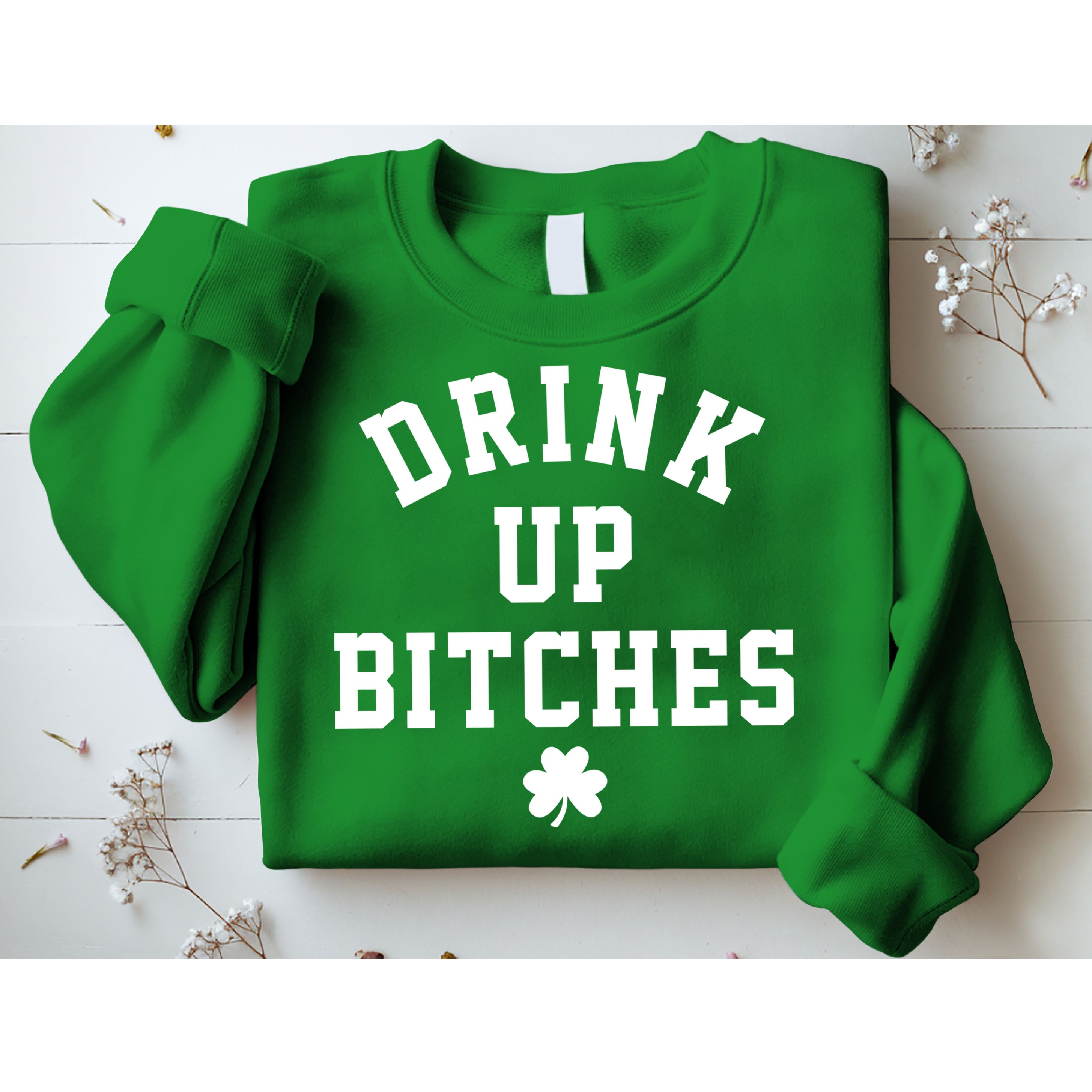 Drink Up Bitches Funny St Patrick's Day Party Sweatshirt