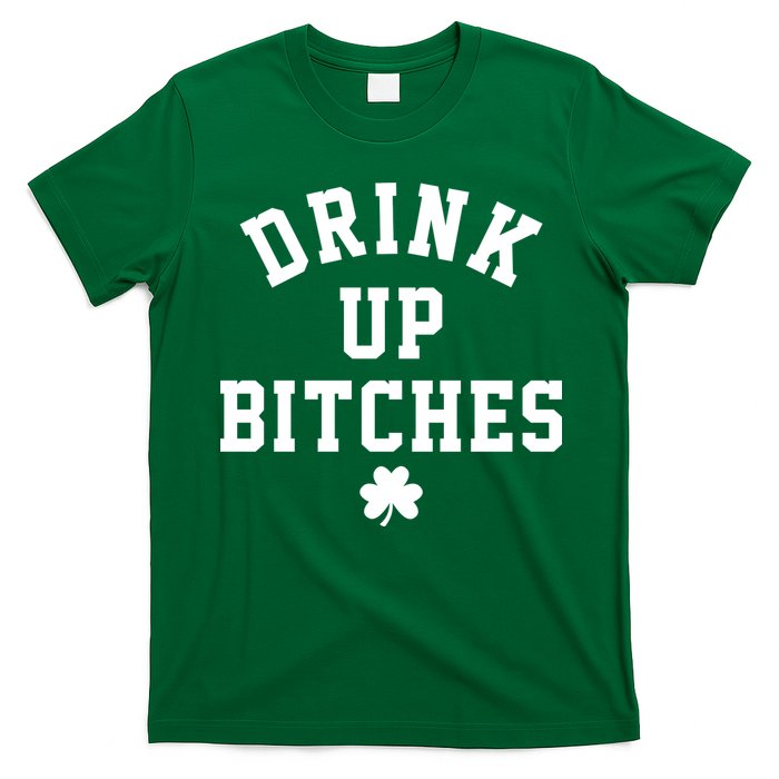Drink Up Bitches Funny St Patrick's Day Party T-Shirt