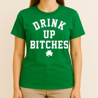 Drink Up Bitches Funny St Patrick's Day Party T-Shirt
