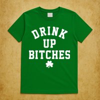 Drink Up Bitches Funny St Patrick's Day Party T-Shirt