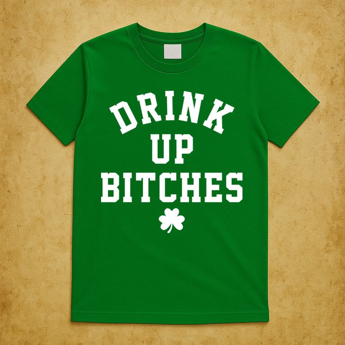 Drink Up Bitches Funny St Patrick's Day Party T-Shirt