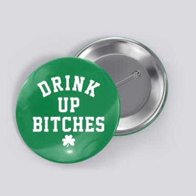 Drink Up Bitches Funny St Patrick's Day Party Button