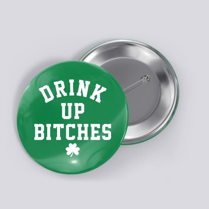Drink Up Bitches Funny St Patrick's Day Party Button